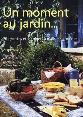 Couverture du produit · Un moment au jardin... 20 recettes et 40 objets à réaliser soi-même (Ancien prix Editeur: 29 Euros )