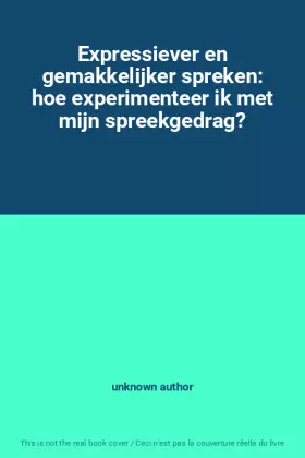 Couverture du produit · Expressiever en gemakkelijker spreken: hoe experimenteer ik met mijn spreekgedrag?