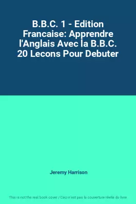 Couverture du produit · B.B.C. 1 - Edition Francaise: Apprendre l'Anglais Avec la B.B.C. 20 Lecons Pour Debuter