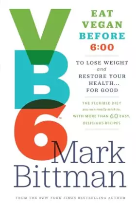 Couverture du produit · VB6: Eat Vegan Before 6:00 to Lose Weight and Restore Your Health . . . for Good