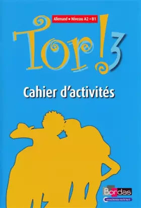 Couverture du produit · Tor ! 3 Niveau - Allemand - Niveau A2  B1 - Cahier d'activités