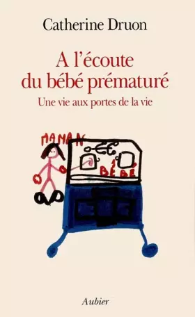 Couverture du produit · A L'ECOUTE DU BEBE PREMATURE. Une vie aux portes de la vie