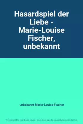 Couverture du produit · Hasardspiel der Liebe - Marie-Louise Fischer, unbekannt