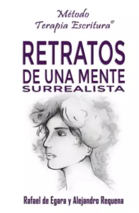 Couverture du produit · RETRATOS DE UNA MENTE SURREALISTA: Método Terapia Escritura by Rafael de Egara