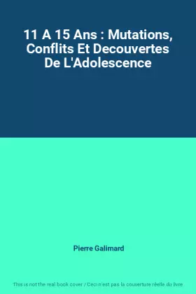 Couverture du produit · 11 A 15 Ans : Mutations, Conflits Et Decouvertes De L'Adolescence