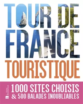 Couverture du produit · Tour de France touristique: 1000 sites choisis & 500 balades inoubliables