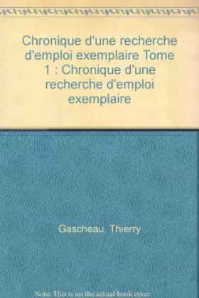 Couverture du produit · Chronique d'une recherche d'emploi exemplaire Tome 1 : Chronique d'une recherche d'emploi exemplaire