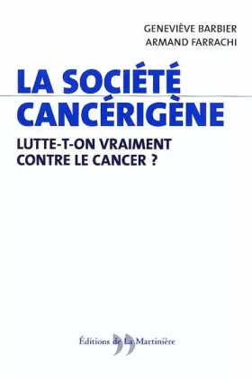 Couverture du produit · La Société cancérigène : Lutte-t-on vraiment contre le cancer ?