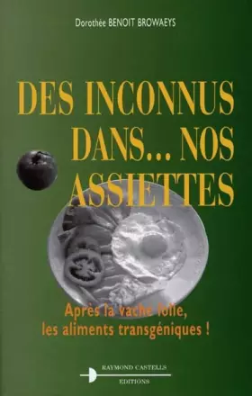 Couverture du produit · DES INCONNUS DANS NOS ASSIETTES. : Après la vache folle, les aliments transgéniques !
