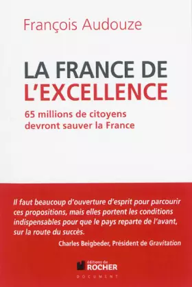 Couverture du produit · La France de l'excellence: 65 millions de citoyens devront sauver la France