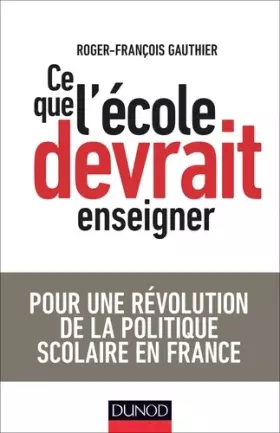 Couverture du produit · Ce que l'école devrait enseigner - Pour une révolution de la politique scolaire en France