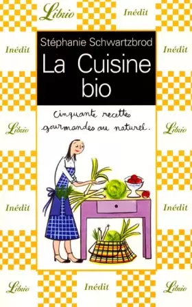 Couverture du produit · La Cuisine bio : Cinquante recettes gourmandes au naturel