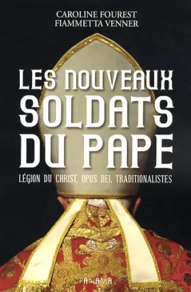 Couverture du produit · Les nouveaux soldats du Pape. Légion du Christ, Opus Dei, traditionnalistes