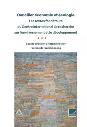 Couverture du produit · Concilier économie et écologie : les textes fondateurs du Centre international de recherche sur l'environnement et le développe