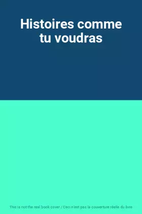 Couverture du produit · Histoires comme tu voudras