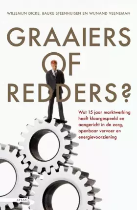 Couverture du produit · Graaiers of redders?: wat marktwerking heeft aangericht en klaargespeeld in de zorg, het openbaar vervoer en de energievoorzien