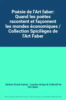 Couverture du produit · Poésie de l'Art faber: Quand les poètes racontent et façonnent les mondes économiques / Collection Spicilèges de l'Art Faber