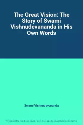 Couverture du produit · The Great Vision: The Story of Swami Vishnudevananda in His Own Words