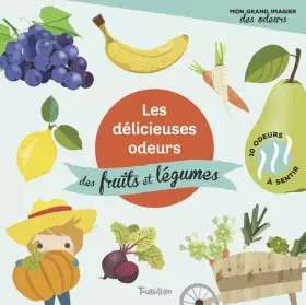 Couverture du produit · Les délicieuses odeurs des fruits et légumes