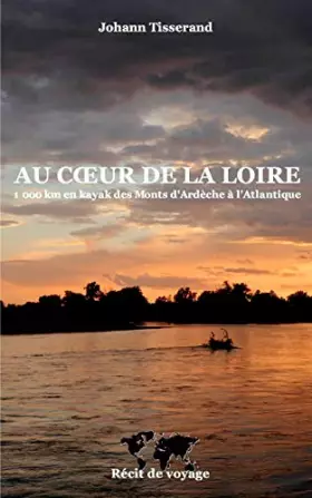 Couverture du produit · Au coeur de la Loire: 1000 km en kayak des monts-d'Ardèche à l'Atlantique