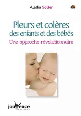 Couverture du produit · Pleurs et Colères des enfants et des bébés : Une approche révolutionnaire