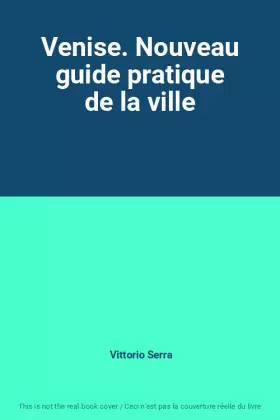 Couverture du produit · Venise. Nouveau guide pratique de la ville