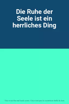 Couverture du produit · Die Ruhe der Seele ist ein herrliches Ding