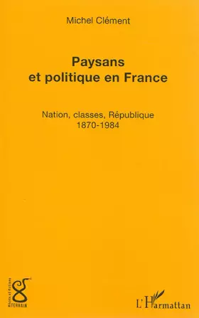 Couverture du produit · Paysans et politique en France: Nation, classes, République (1870-1984)