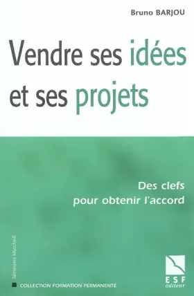 Couverture du produit · Vendre ses idées et ses projets : Des clés pour obtenir l'accord