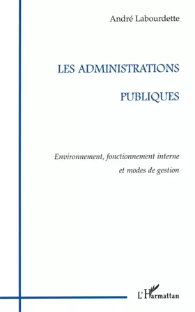 Couverture du produit · Les administrations publiques: Environnement, fonctionnement interne et modes de gestion