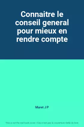 Couverture du produit · Connaitre le conseil general pour mieux en rendre compte