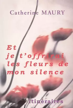 Couverture du produit · Et je t'offrirai les fleurs de mon silence