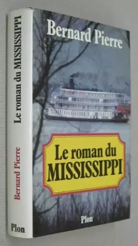 Couverture du produit · LE ROMAN DU MISSISSIPPI.AVEC 9 CARTES,28 HORS-TEXTE COULEURS,ET 107 DOCUMENTS ET PHOTOGRAPHIES