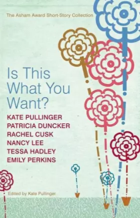 Couverture du produit · Is This What You Want?: The Asham Award Short-story Collection