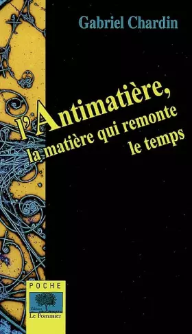Couverture du produit · L'Antimatière : La matière qui remonte le temps