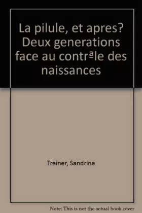 Couverture du produit · LA PILULE ET APRES ? Deux générations face au contrôle des naissances