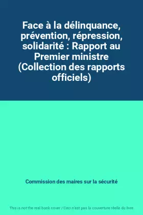 Couverture du produit · Face à la délinquance, prévention, répression, solidarité : Rapport au Premier ministre (Collection des rapports officiels)
