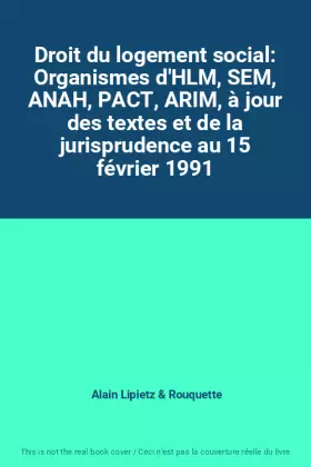 Couverture du produit · Droit du logement social: Organismes d'HLM, SEM, ANAH, PACT, ARIM, à jour des textes et de la jurisprudence au 15 février 1991