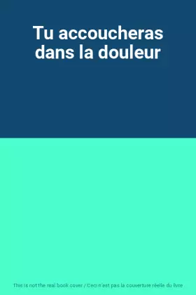 Couverture du produit · Tu accoucheras dans la douleur
