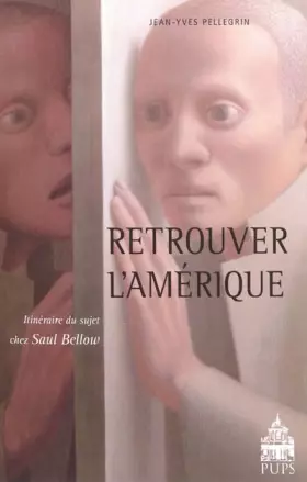 Couverture du produit · Retrouver l'Amérique: Itinéraire du sujet chez Saul Bellow