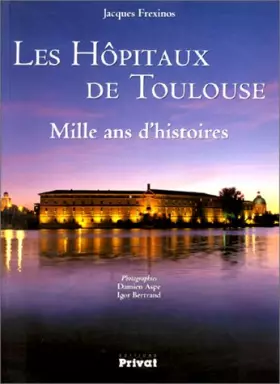 Couverture du produit · Les Hôpitaux de Toulouse. Mille ans d'histoires