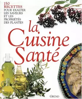 Couverture du produit · La Cuisine Sante. 150 Recettes Pour Exalter Les Saveurs Et Les Proprietes Des Plantes