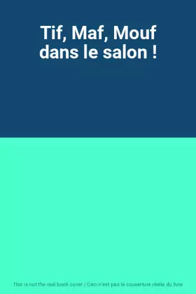 Couverture du produit · Tif, Maf, Mouf dans le salon !