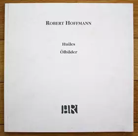 Couverture du produit · Robert Hoffmann Huiles Ölbilder 1966-1992 Katalog Ausstellung