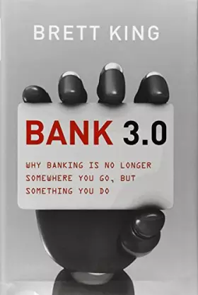 Couverture du produit · Bank 3.0: Why Banking Is No Longer Somewhere You Go, But Something You Do