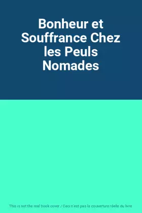 Couverture du produit · Bonheur et Souffrance Chez les Peuls Nomades