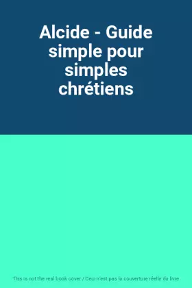 Couverture du produit · Alcide - Guide simple pour simples chrétiens