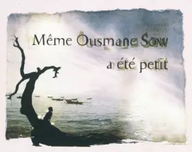 Couverture du produit · Même Ousmane Sow a été petit