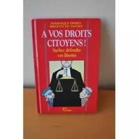 Couverture du produit · A vos droits citoyens ! : sachez defendre vos libertés