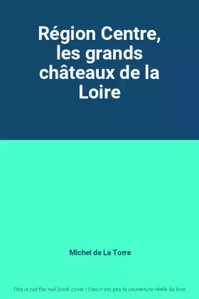 Couverture du produit · Région Centre, les grands châteaux de la Loire
